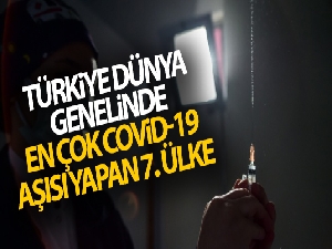 Türkiye dünya genelinde en çok Covid-19 aşısı yapan 7. ülke
