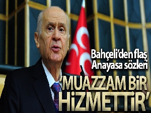 Devlet Bahçeli: 'Yeni bir anayasa yapmak, Türkiye'nin ‘21'inci Yüzyılda Lider Ülke' gayesine muazzam bir hizmettir'