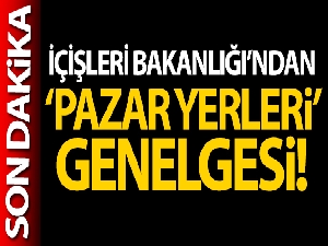 İçişleri Bakanlığı'ndan 81 İl Valiliğine 'PazarYerleri' konulu genelge