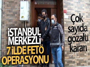 İstanbul merkezli 7 ilde FETÖ'nün güncel talebe yapılanmasına yönelik operasyon