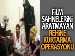 Film sahnelerini aratmayan rehine kurtarma operasyonu