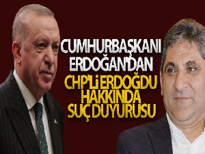 Cumhurbaşkanı Erdoğan'dan CHP'li Erdoğdu hakkında suç duyurusu