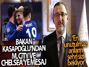 Bakan Kasapoğlu'ndan M. City ve Chelsea'ye mesaj : 'En unutulmaz anların şehri sizi bekliyor'
