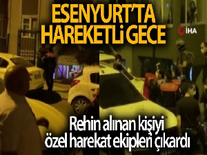 Esenyurt'ta hareketli gece: Rehin alınan kişiyi özel harekat ekipleri çıkardı