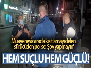 Muayenesiz araçla kısıtlamayı delen sürücüden polise: 'Şov yapmayın'