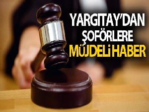 Yargıtay'dan şoförlere müjdeli haber
