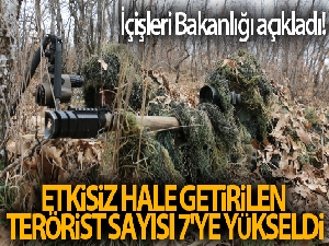 İçişleri Bakanlığı açıkladı! Etkisiz hale getirilen terörist sayısı 7'ye yükseldi