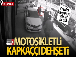 İstanbul'da motosikletli kapkaççı dehşeti kamerada