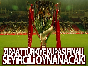 Ziraat Türkiye Kupası finali seyircili oynanacak!