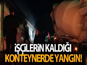 Artvin'de yol inşaatında çalışan işçilerin kaldığı konteynerde yangın çıktı