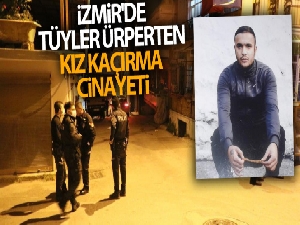 İzmir'de tüyler ürperten kız kaçırma cinayeti
