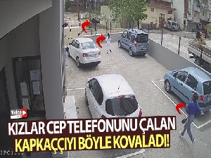 Kızlar cep telefonunu çalan kapkaççıyı böyle kovaladı