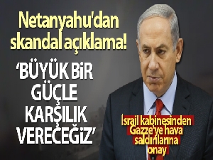 Netanyahu: 'İsrail büyük bir güçle karşılık verecek'