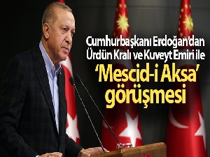 Cumhurbaşkanı Erdoğan, Ürdün Kralı 2. Abdullah ve Kuveyt Emiri ile telefonda görüştü