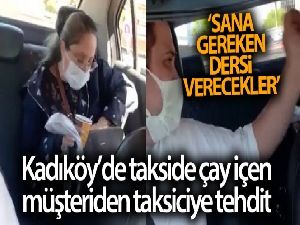 Kadıköy'de takside çay içen müşteriden taksiciye tehdit: "Sana gereken dersi verecekler"