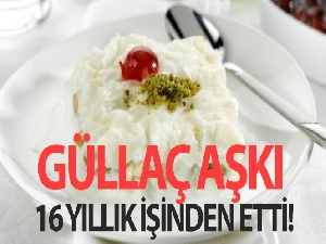 Güllaç aşkı 16 yıllık işinden etti