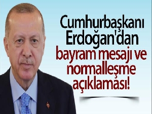 Cumhurbaşkanı Erdoğan'dan bayram mesajı ve normalleşme açıklaması!