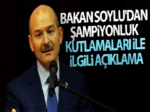 Bakan Soylu'dan şampiyonluk kutlamaları ile ilgili açıklama
