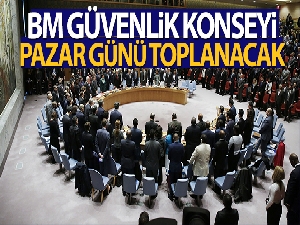 BM Güvenlik Konseyi pazar günü toplanacak