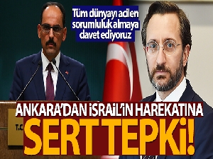 Ankara'dan İsrail'in harekatına sert tepki!