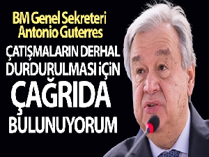 BM Genel Sekreteri Antonio Guterres'den çağrı!