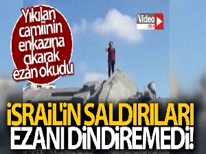 İsrail'in saldırıları ezanı dindiremedi