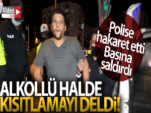 Alkollü halde kısıtlamayı delmekle kalmadı: Polise hakaret etti, basına saldırdı