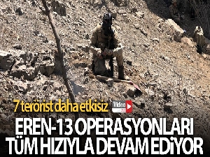 Eren-13 Operasyonları devam ediyor: 7 terörist daha etkisiz