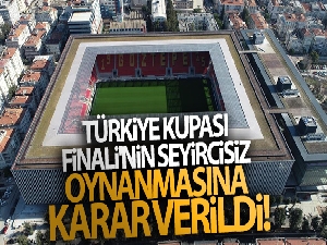 Türkiye Kupası Finali'nin seyircisiz oynanmasına karar verildi!
