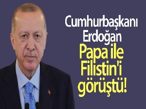 Cumhurbaşkanı Erdoğan, Papa ile Filistin'i görüştü