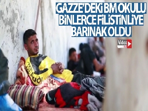 Gazze'deki BM okulları binlerce Filistinliye barınak oldu