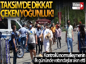 Kontrollü normalleşmenin ilk gününde Taksim'de dikkat çeken yoğunluk