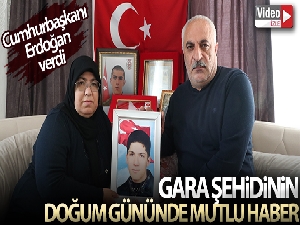 Gara şehidinin doğum gününde mutlu haberi Cumhurbaşkanı Erdoğan verdi