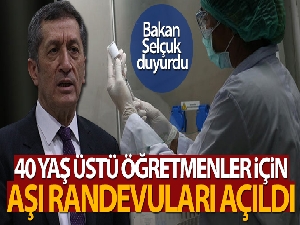 Bakan Selçuk: '40 yaş üzeri tüm öğretmenlerimiz aşı randevuları açıldı'
