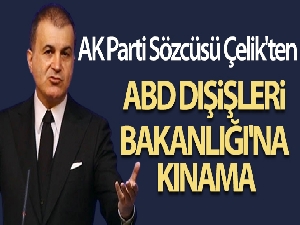 AK Parti Sözcüsü Çelik: 'ABD Dışişleri Bakanlığı'nın Cumhurbaşkanımızı hedef almasını şiddetle kınıyoruz'