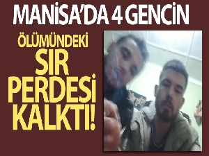 Manisa'da 4 gencin sır ölümündeki sır perdesi kalktı