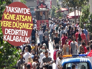 Taksim'de 'iğne atsan yere düşmez' dedirten kalabalık