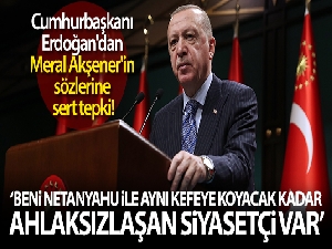 Cumhurbaşkanı Erdoğan'dan Meral Akşener'in sözlerine sert tepki!