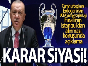 Cumhurbaşkanı Erdoğan: 'Şampiyonlar Ligi finalinin Türkiye'den alınması kararı siyasi'