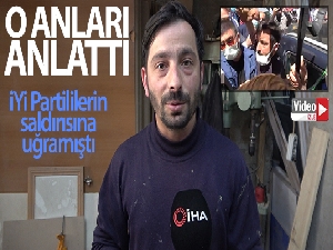 İYİ Partililerin saldırısına uğrayan esnaf o anları anlattı