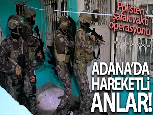Adana'da şafak vakti organize suç örgütüne operasyon