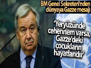 Guterres: 'Yeryüzünde bir cehennem varsa, bugün Gazze'deki çocukların hayatlarıdır'