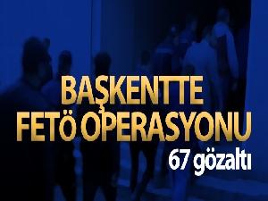 Başkentte FETÖ/PDY operasyonu: 67 gözaltı