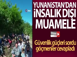 Yunan unsurlarının dövüp aç bıraktığı 35 göçmen kurtarıldı