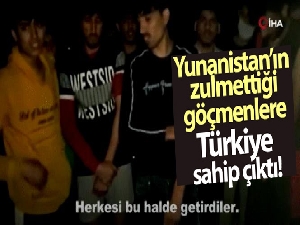 Yunanistan'ın zulmettiği göçmenlere Türkiye sahip çıktı