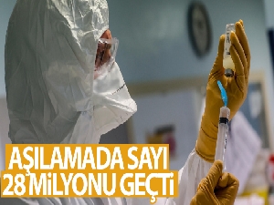 Aşılamada sayı 28 milyonu geçti