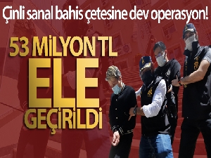 Çinli sanal bahis çetesine dev operasyon: 53 milyon TL ele geçirildi