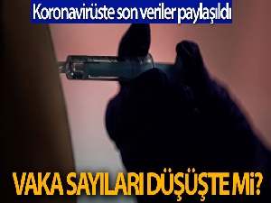 Koronavirüste son durum ne? Vaka sayıları açıklandı