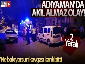 ‘Ne bakıyorsun' kavgası kanlı bitti: 2 Yaralı