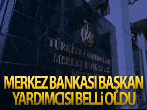 Merkez Bankası Başkan Yardımcısı belli oldu